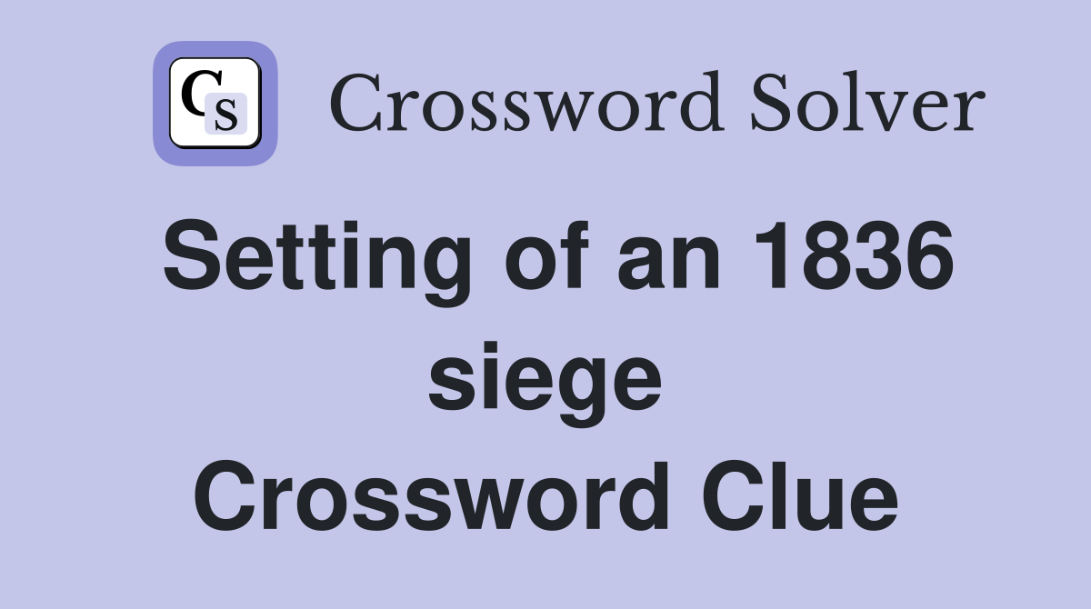 Setting of an 1836 siege Crossword Clue