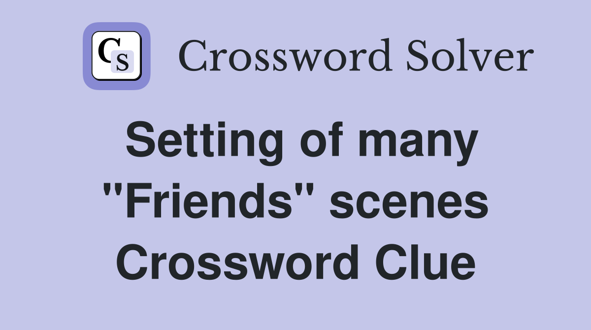 Setting of many "Friends" scenes Crossword Clue