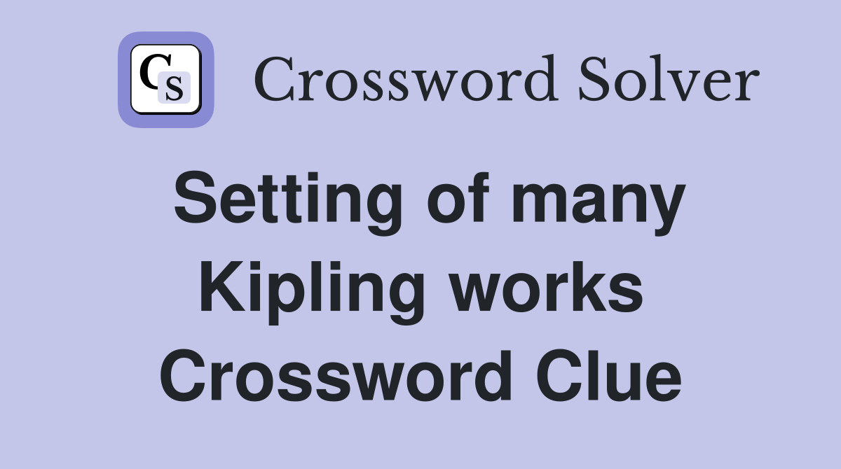 Setting of many Kipling works Crossword Clue