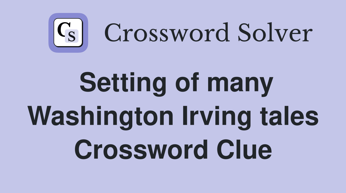 Setting of many Washington Irving tales Crossword Clue