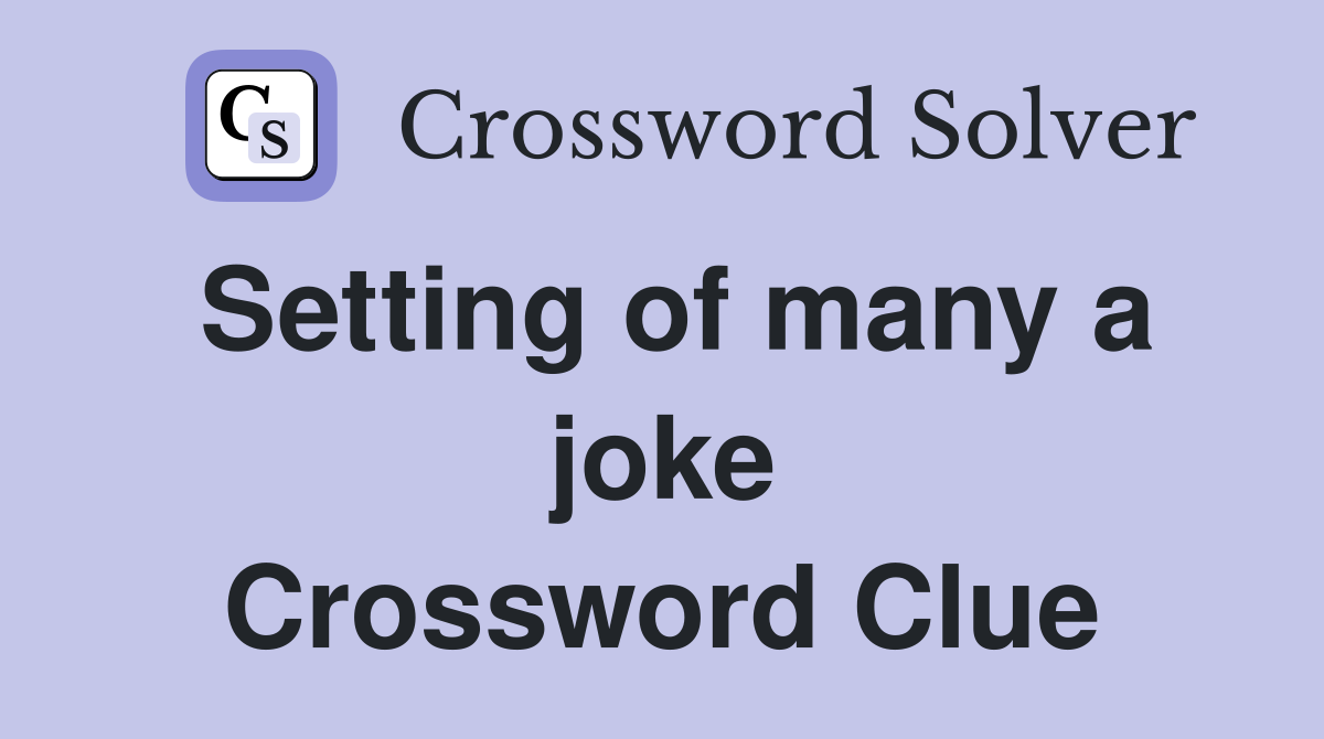 Setting of many a joke Crossword Clue
