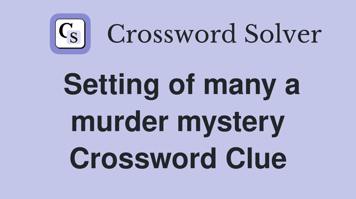 Setting of many a murder mystery Crossword Clue