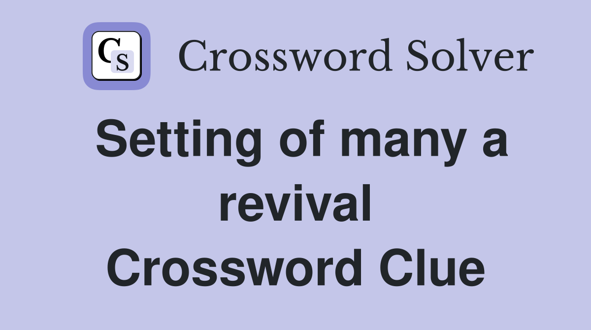 Setting of many a revival Crossword Clue