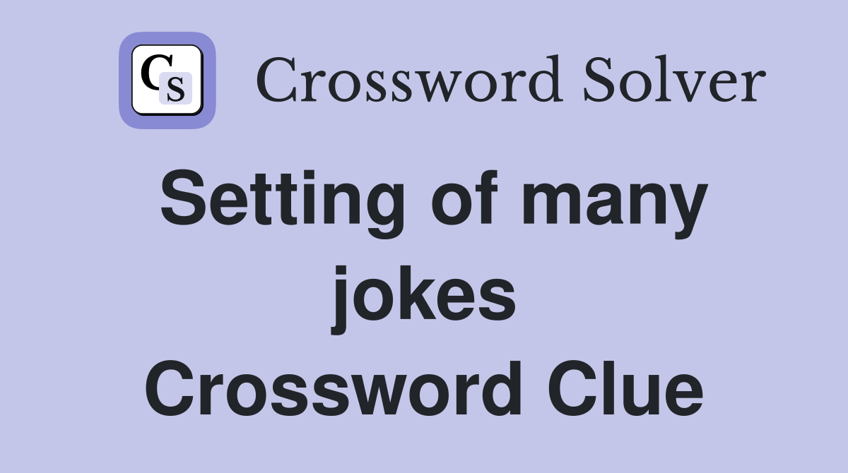 Setting of many jokes Crossword Clue