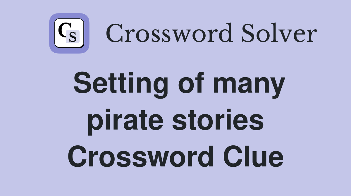 Setting of many pirate stories Crossword Clue