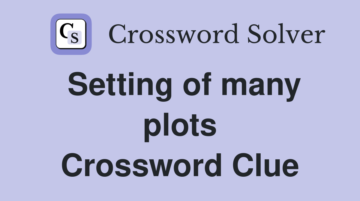 Setting of many plots Crossword Clue