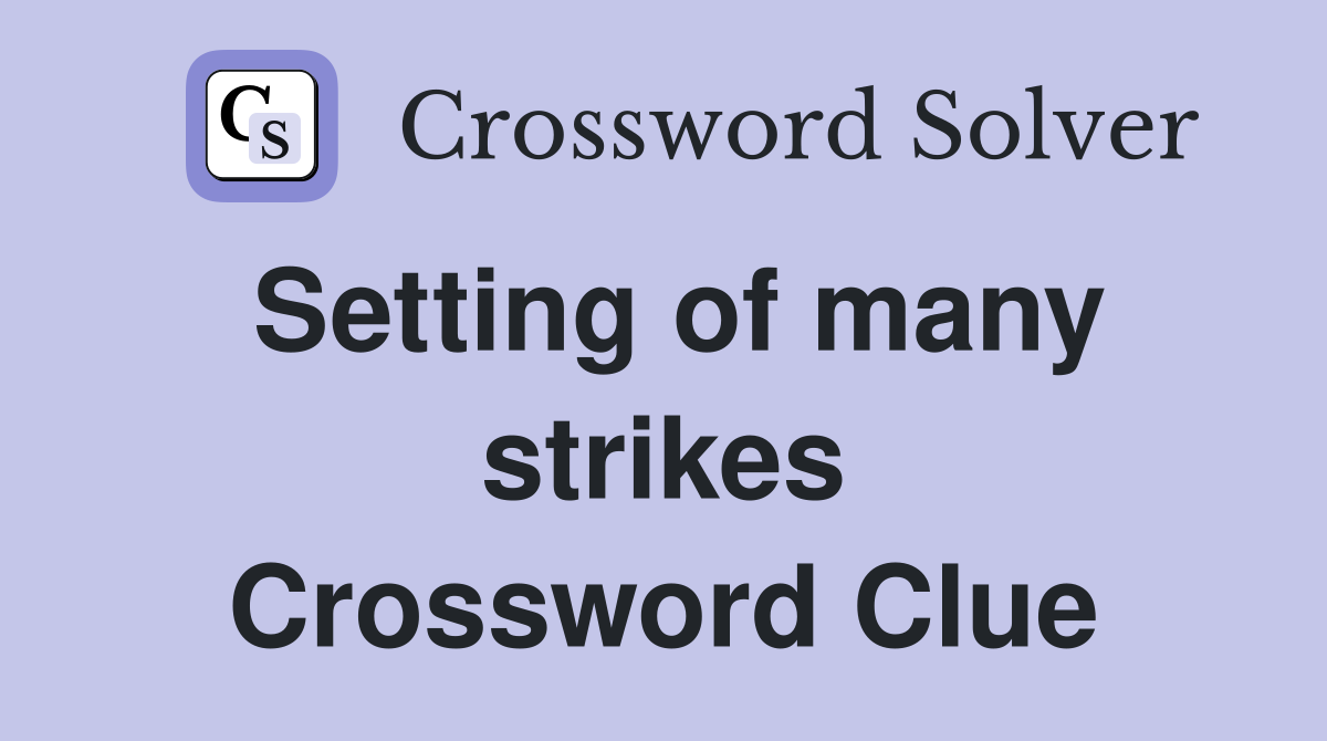 Setting of many strikes Crossword Clue