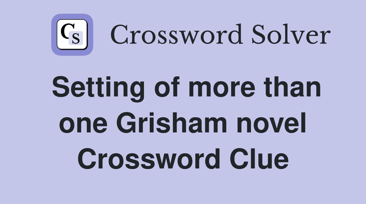 Setting of more than one Grisham novel Crossword Clue