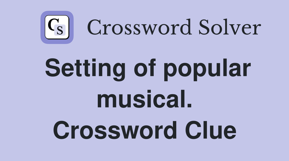 Setting of popular musical. Crossword Clue