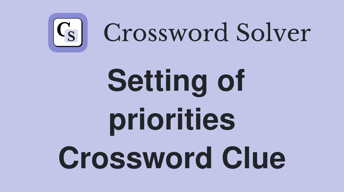 Setting of priorities Crossword Clue