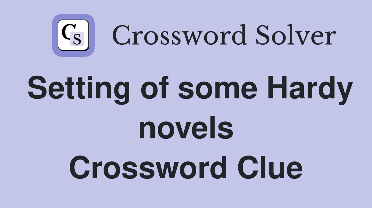 Setting of some Hardy novels Crossword Clue