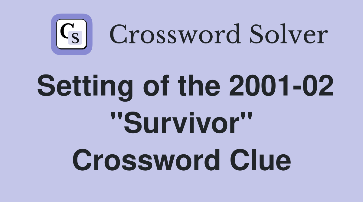 Setting of the 2001-02 "Survivor" Crossword Clue