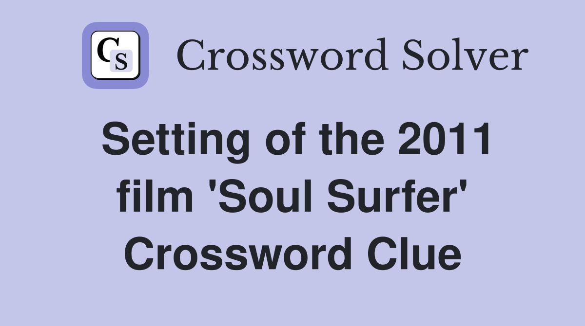Setting of the 2011 film 'Soul Surfer' Crossword Clue