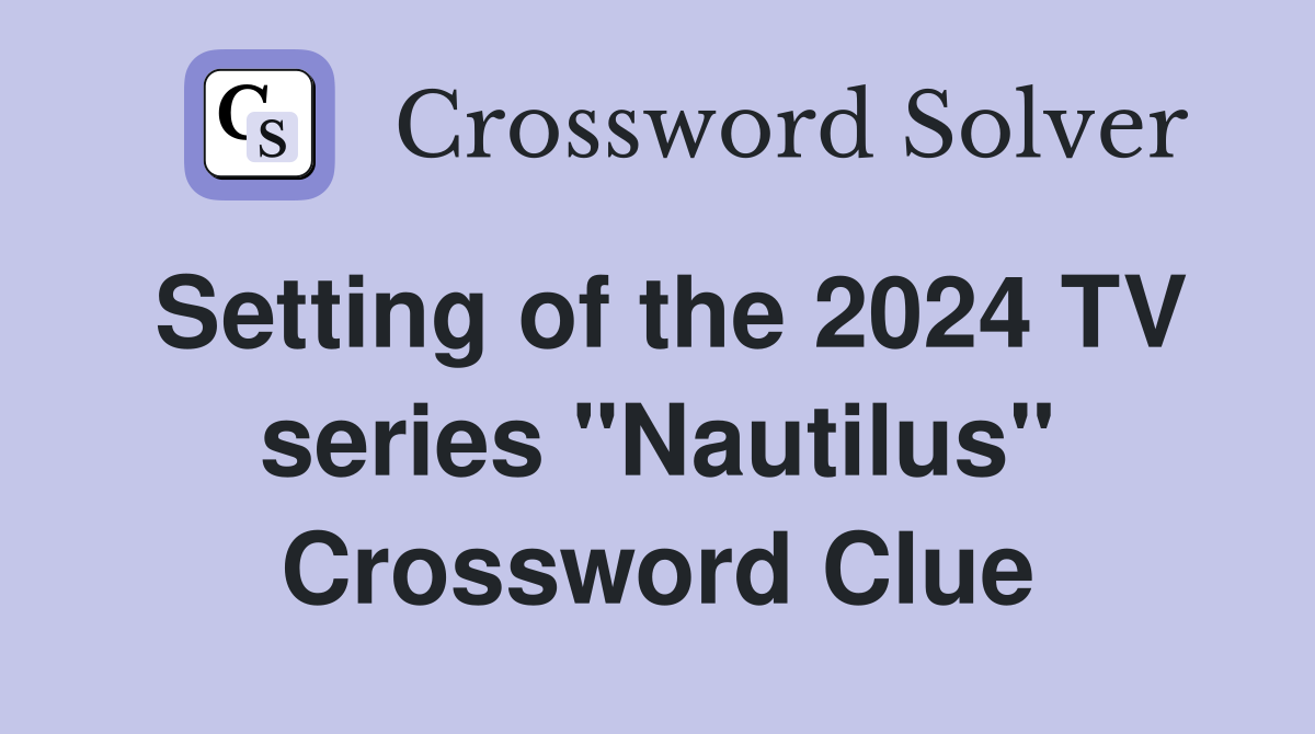 Setting of the 2024 TV series "Nautilus" Crossword Clue
