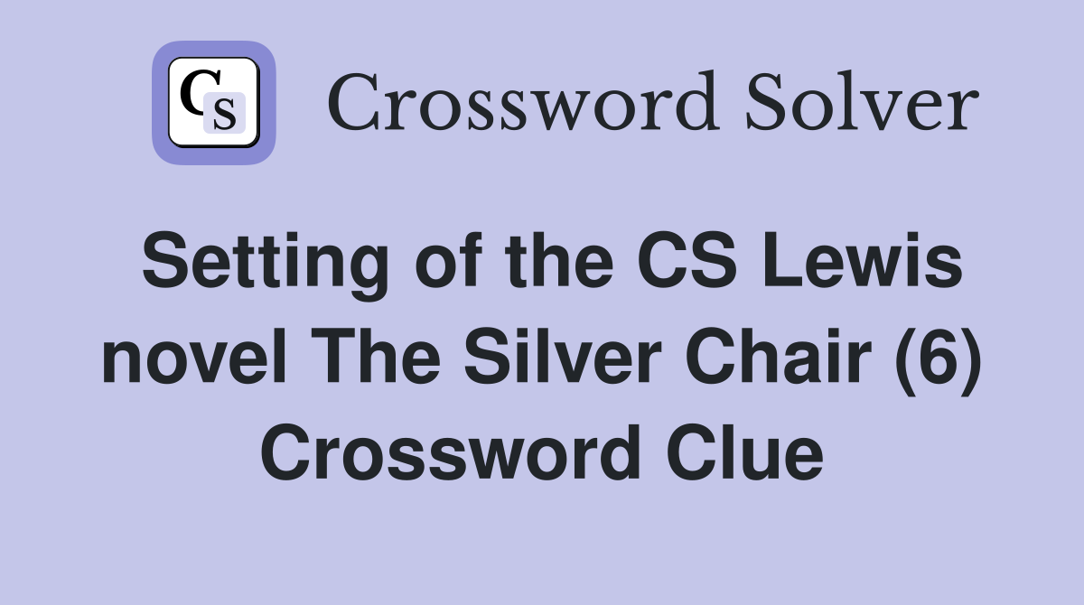 Setting of the CS Lewis novel The Silver Chair (6) Crossword Clue