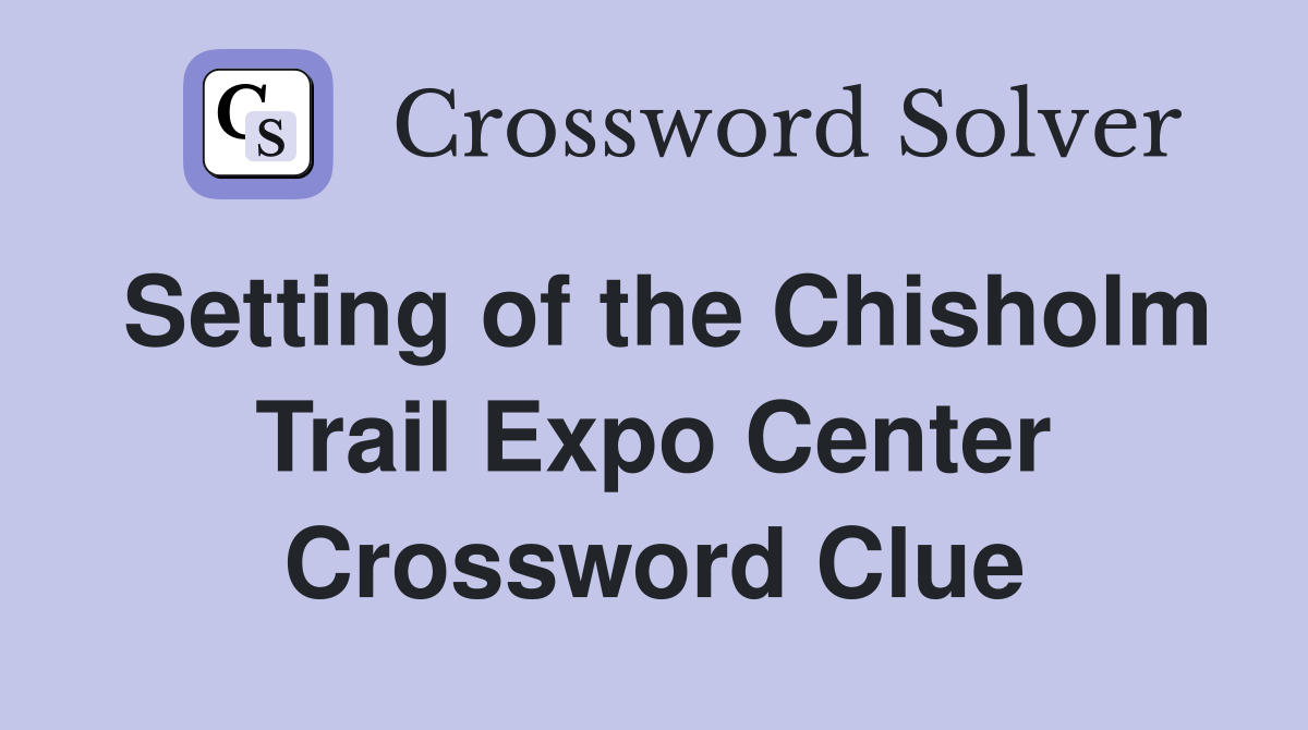 Setting of the Chisholm Trail Expo Center Crossword Clue