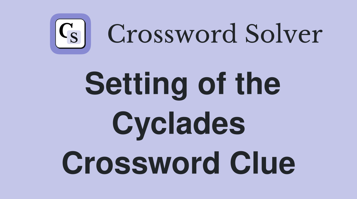 Setting of the Cyclades Crossword Clue