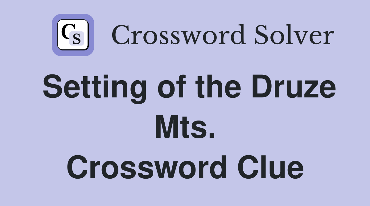 Setting of the Druze Mts. Crossword Clue