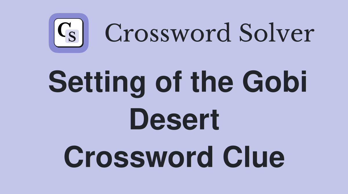 Setting of the Gobi Desert Crossword Clue