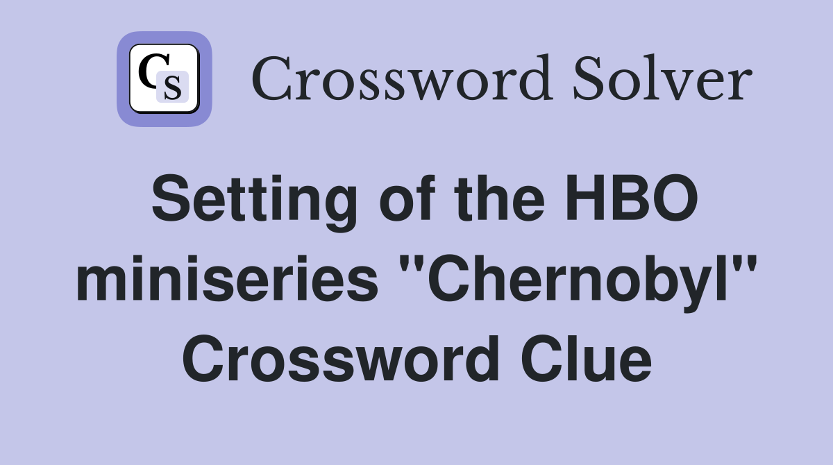 Setting of the HBO miniseries "Chernobyl" Crossword Clue