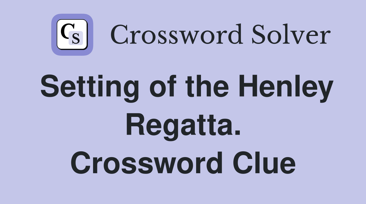 Setting of the Henley Regatta. Crossword Clue