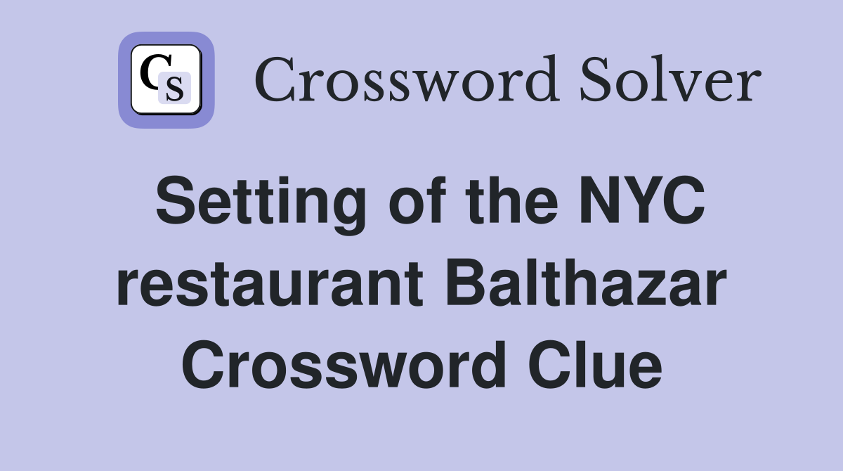 Setting of the NYC restaurant Balthazar Crossword Clue