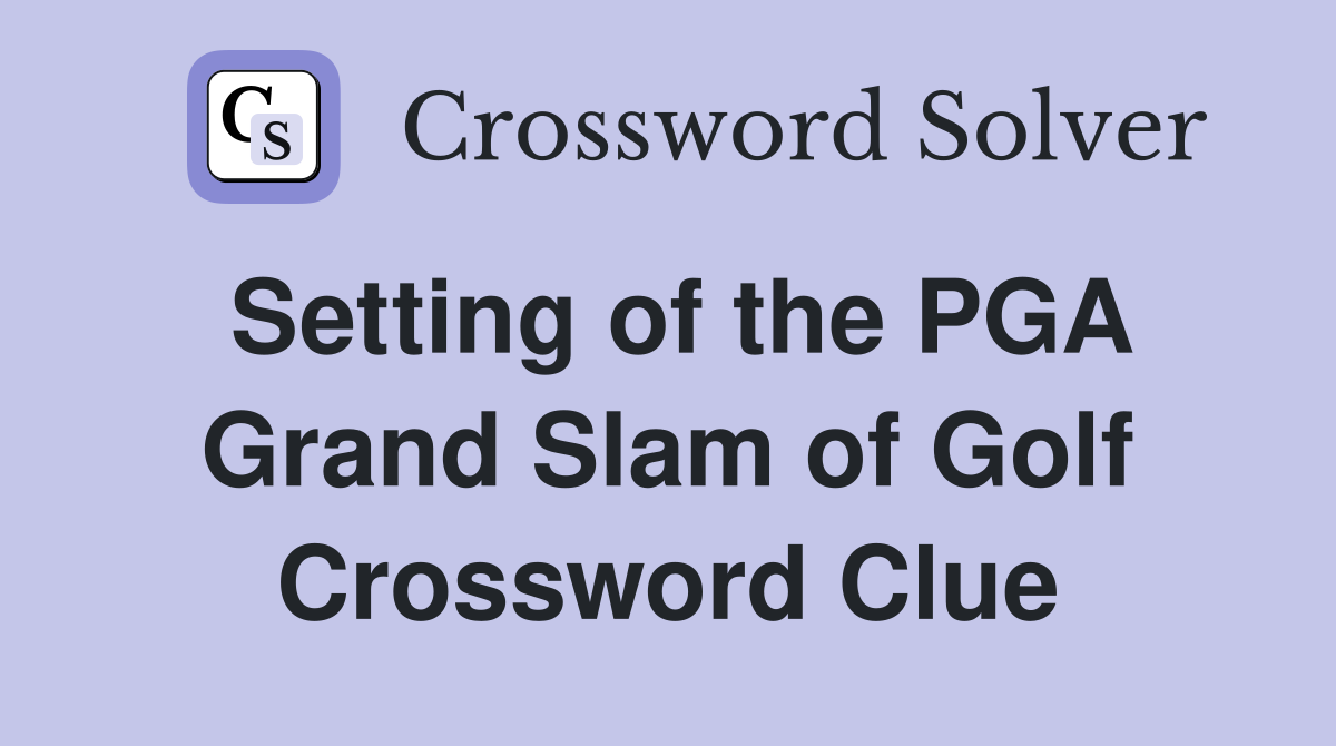 Setting of the PGA Grand Slam of Golf Crossword Clue