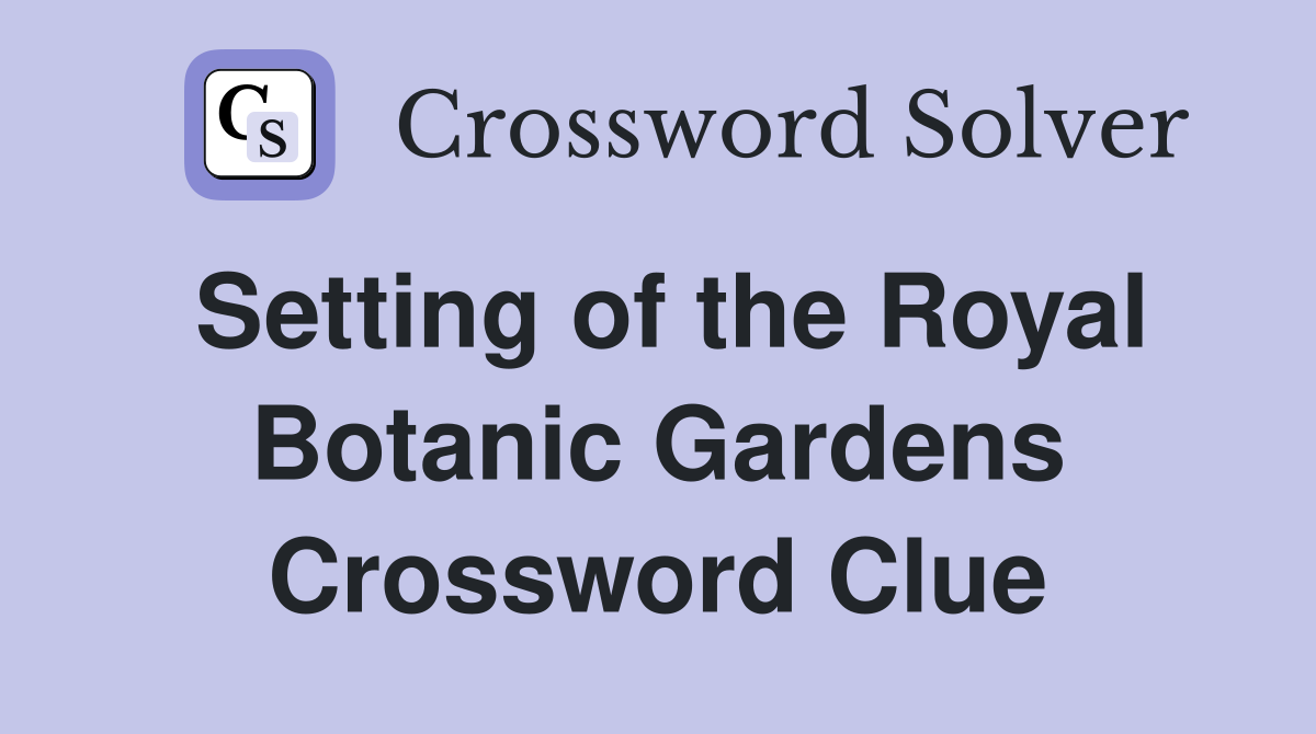 Setting of the Royal Botanic Gardens Crossword Clue