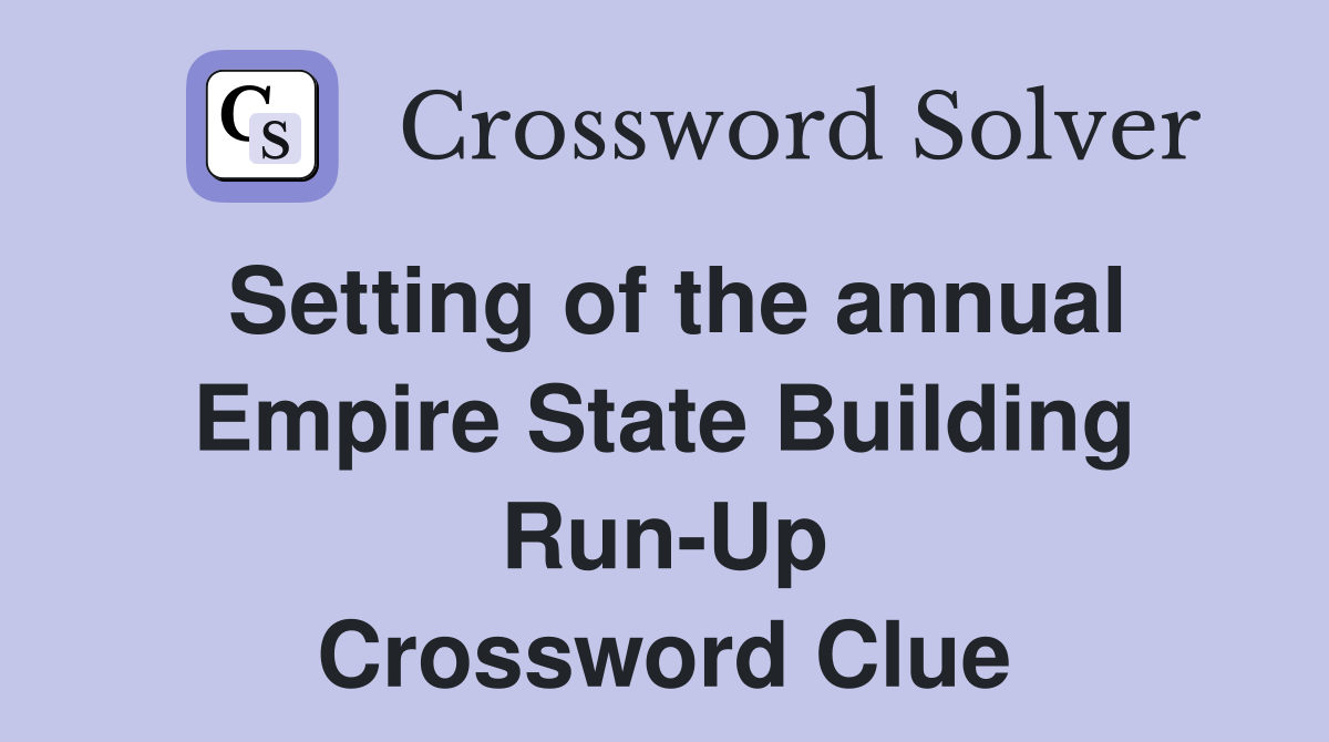 Setting of the annual Empire State Building Run-Up Crossword Clue