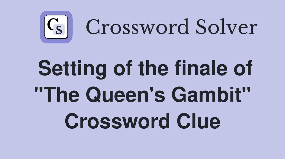 Setting of the finale of "The Queen's Gambit" Crossword Clue