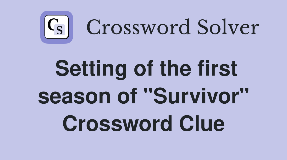 Setting of the first season of "Survivor" Crossword Clue