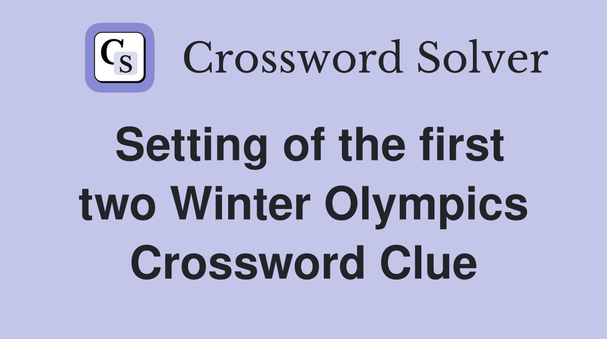 Setting of the first two Winter Olympics Crossword Clue