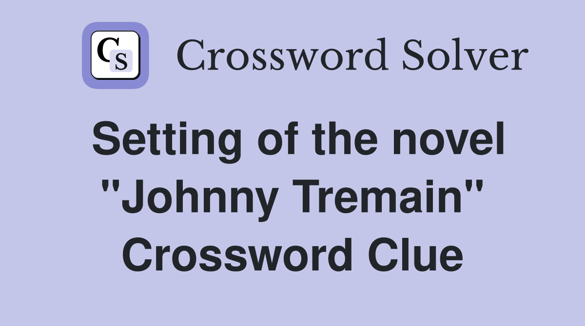Setting of the novel "Johnny Tremain" Crossword Clue