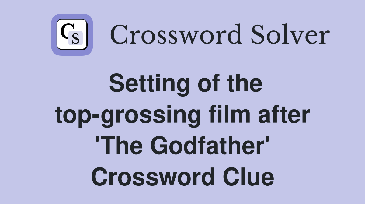 Setting of the top-grossing film after 'The Godfather' Crossword Clue