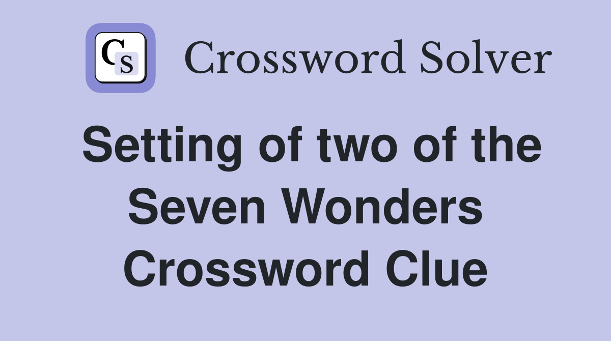 Setting of two of the Seven Wonders Crossword Clue