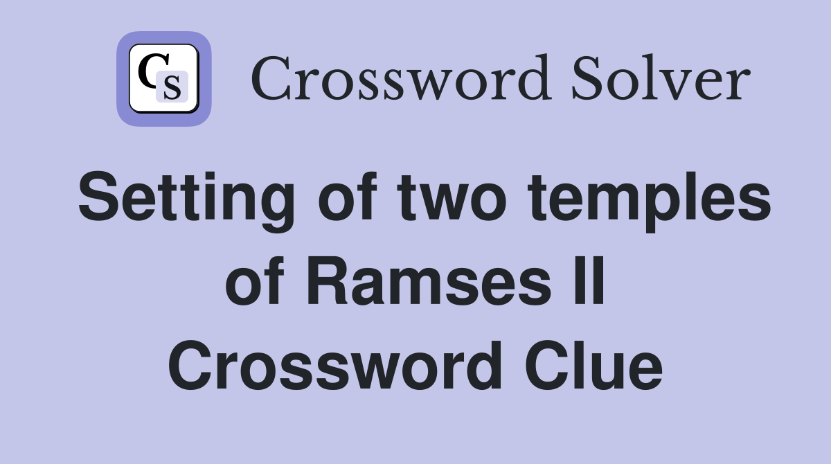 Setting of two temples of Ramses II Crossword Clue