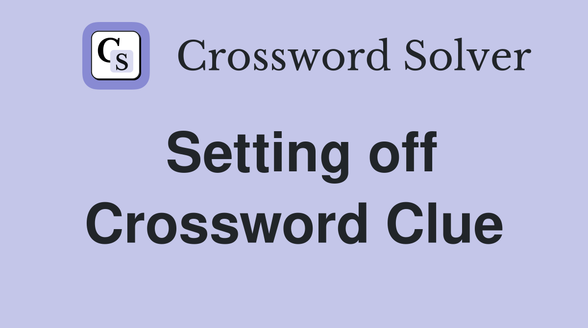 Setting off Crossword Clue