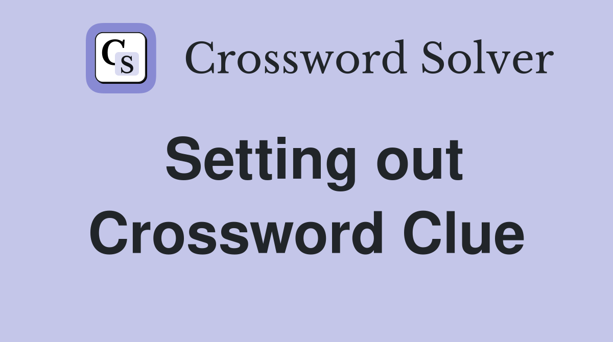 Setting out Crossword Clue