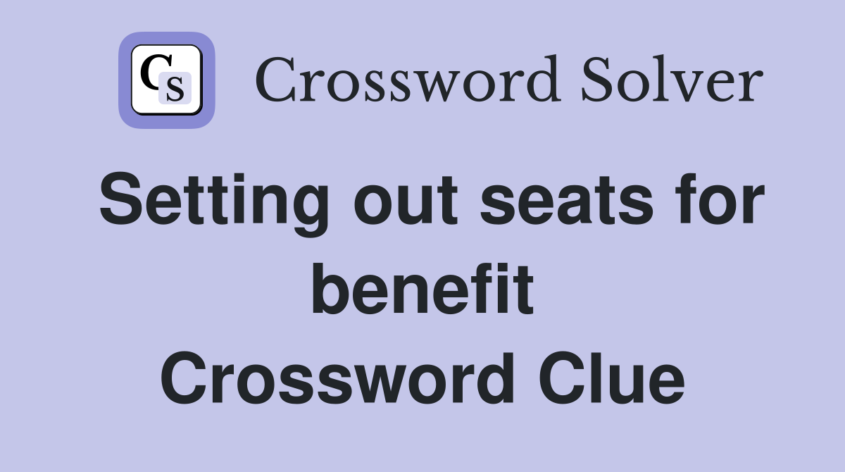 Setting out seats for benefit Crossword Clue