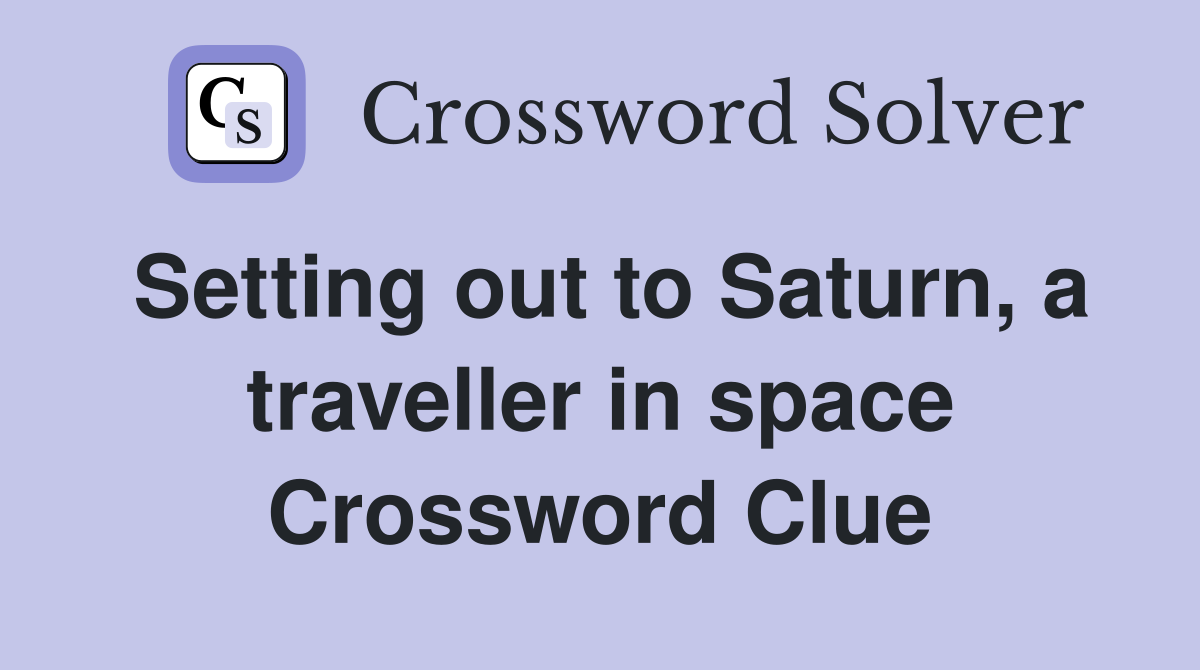 Setting out to Saturn, a traveller in space Crossword Clue