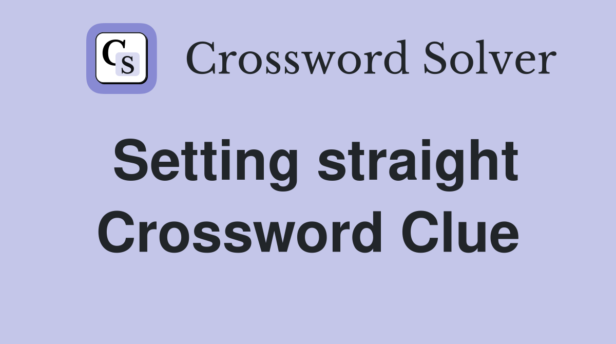 Setting straight Crossword Clue