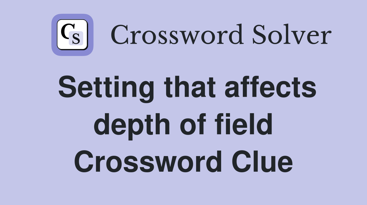 Setting that affects depth of field Crossword Clue
