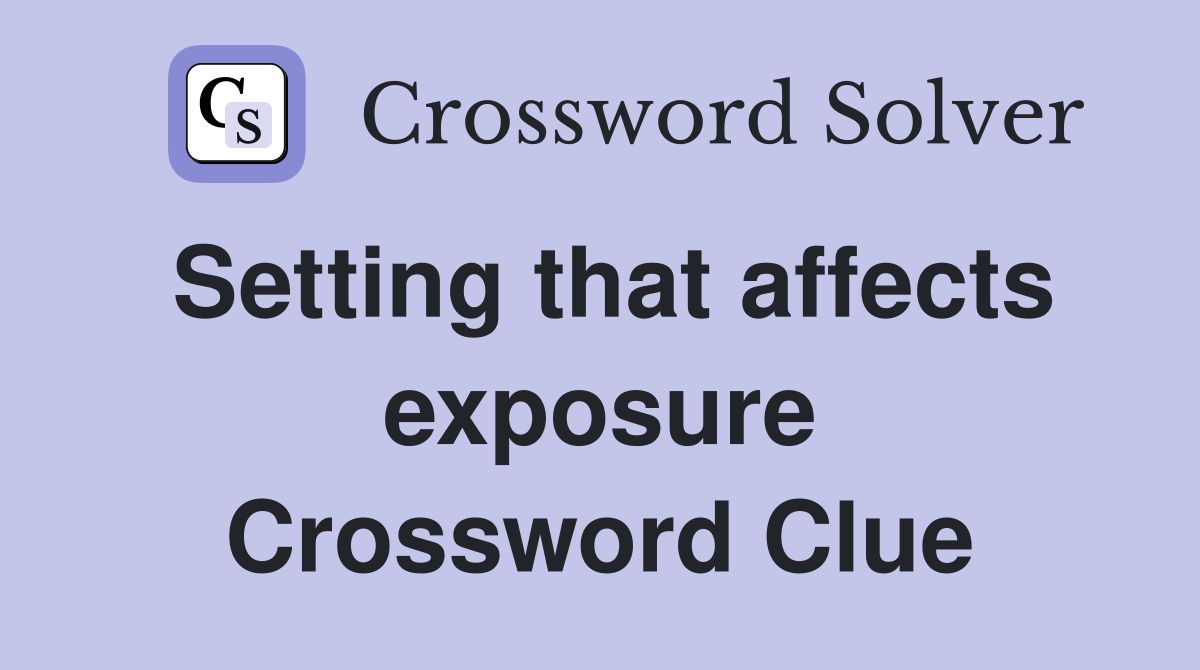 Setting that affects exposure Crossword Clue