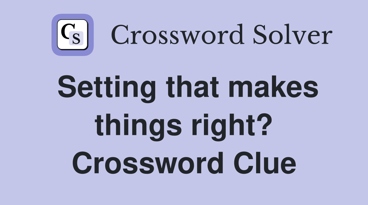 Setting that makes things right? Crossword Clue