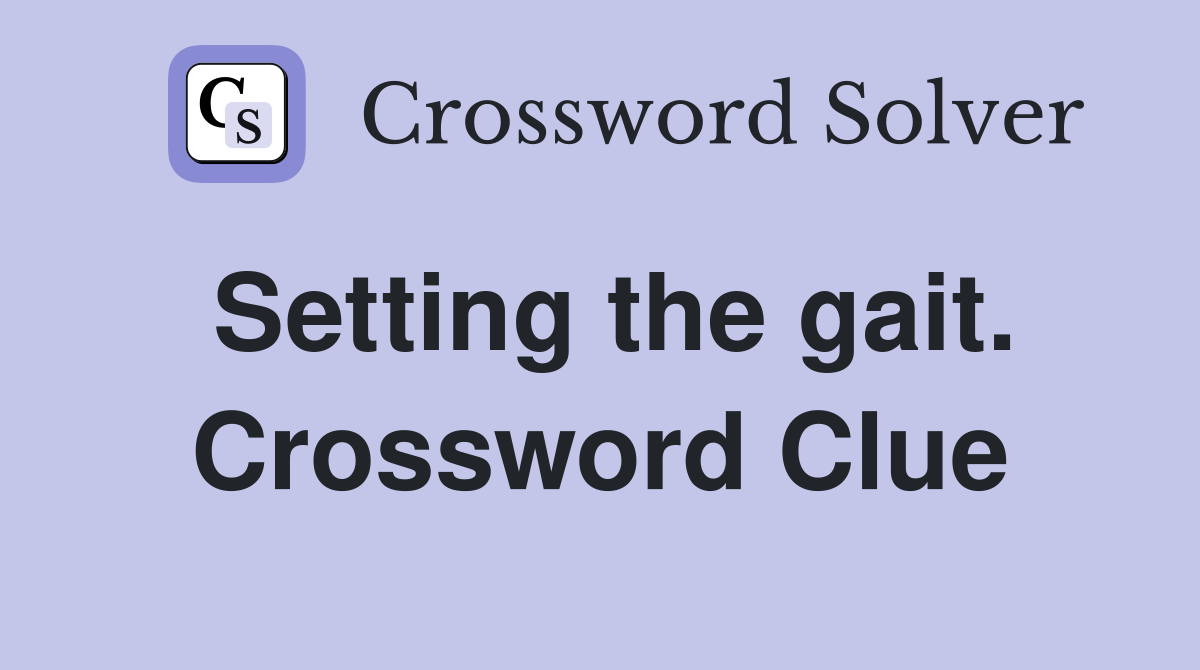 Setting the gait. Crossword Clue