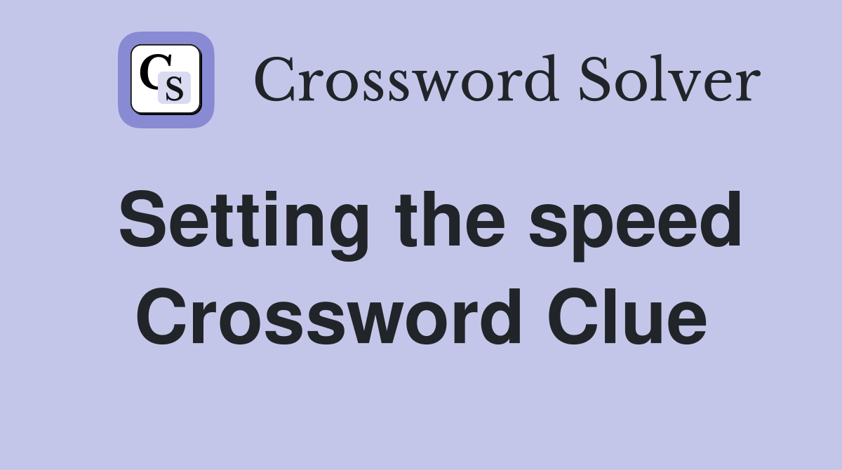 Setting the speed Crossword Clue
