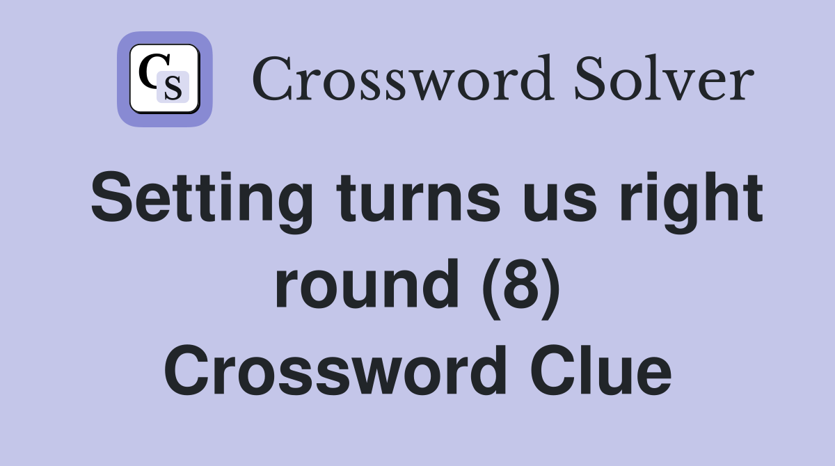 Setting turns us right round (8) Crossword Clue
