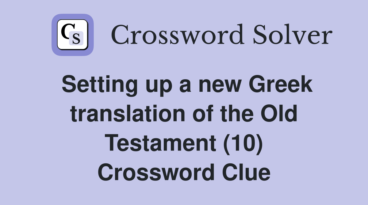 Setting up a new Greek translation of the Old Testament (10) Crossword Clue