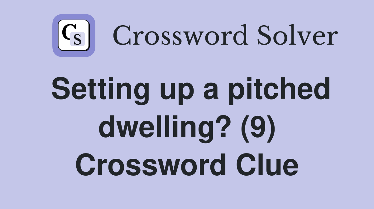 Setting up a pitched dwelling? (9) Crossword Clue