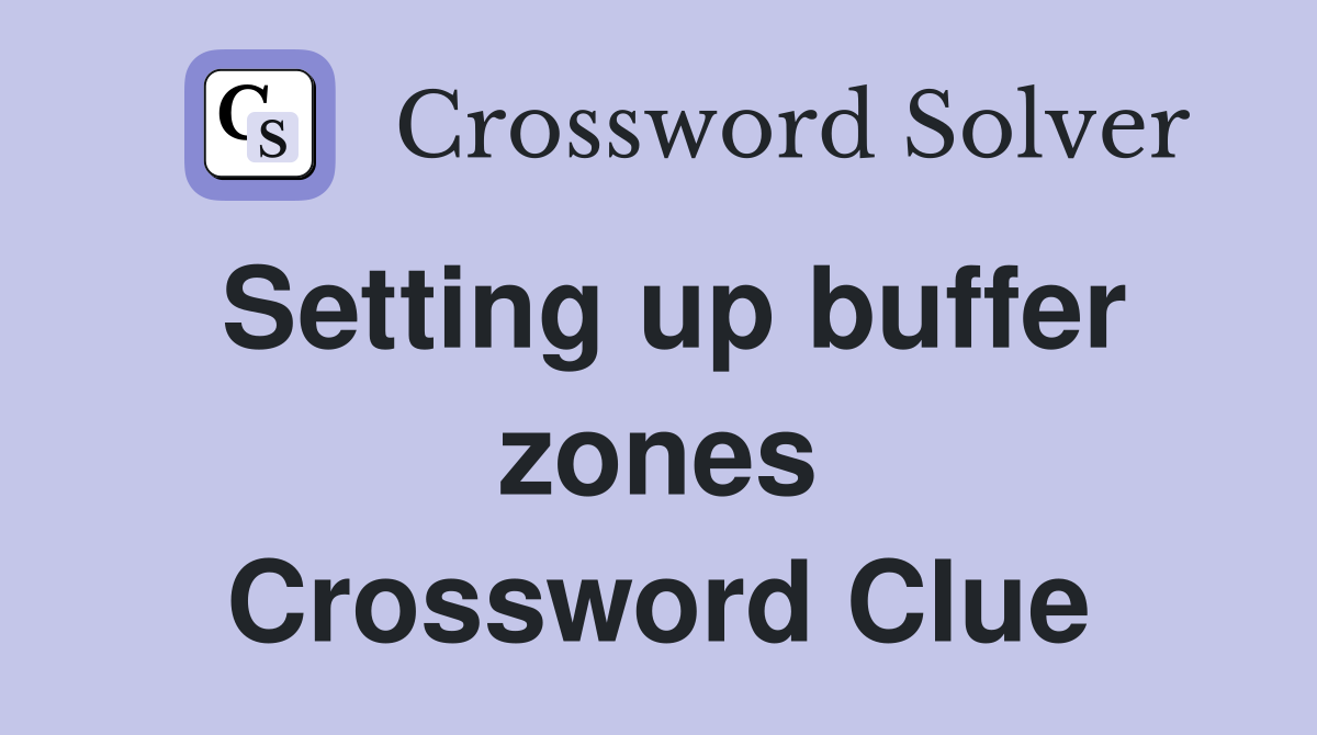 Setting up buffer zones Crossword Clue